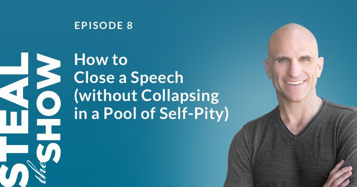 008 How to Close a Speech (without Collapsing in a Pool of Self-pity)