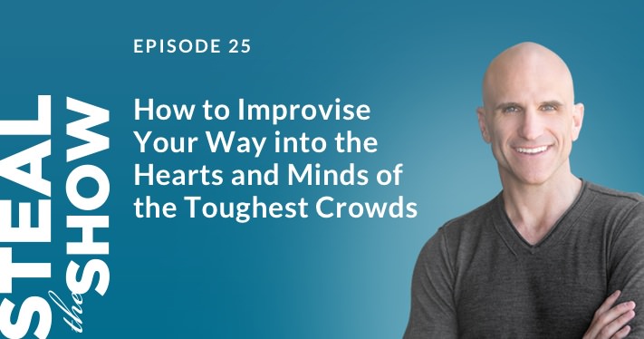 025 How to Improvise Your Way into the Hearts and Minds of the Toughest Crowds