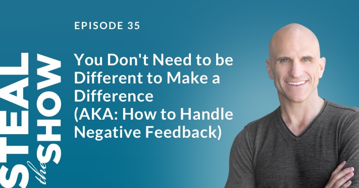 035 you don't need to be different to make a difference (aka: how to handle negative feedback) steal the show with michael port