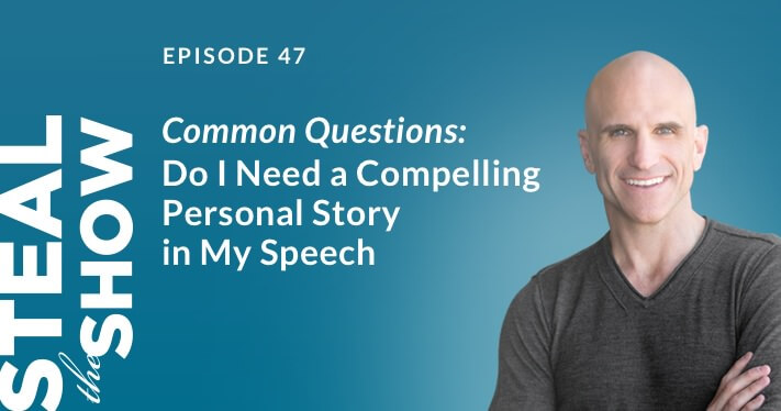 047 Common Questions: Do I Need a Compelling Personal Story in My Speech?