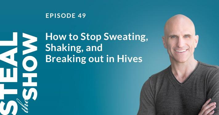 049 How to Stop Sweating, Shaking, and Breaking out in Hives