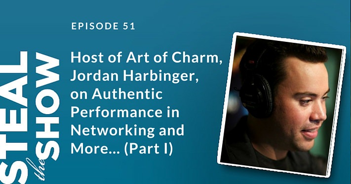 051 Host of Art of Charm, Jordan Harbinger, on Authentic Performance in Networking and More... (Part I)