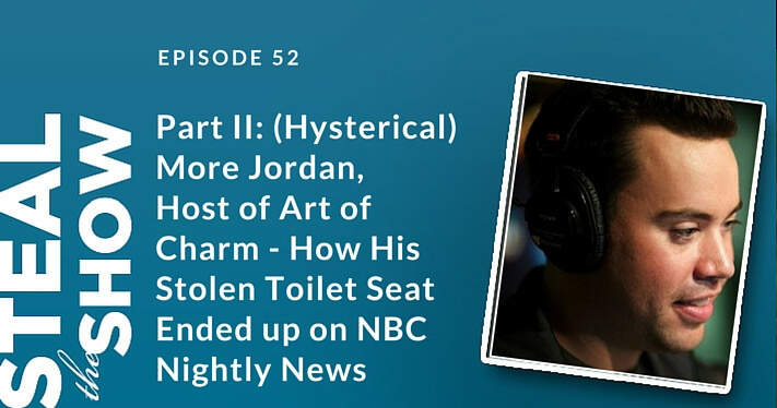 052 Part II: (Hysterical) More Jordan, Host of Art of Charm - How His Stolen Toilet Seat Ended up on NBC Nightly News