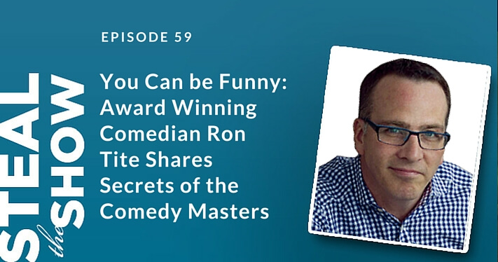 059 You Can be Funny: Award Winning Comedian Ron Tite Shares Secrets of the Comedy Masters