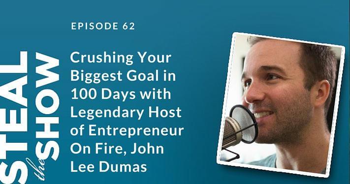 062 Crushing Your Biggest Goal in 100 Days with Legendary Host of Entrepreneur On Fire, John Lee Dumas