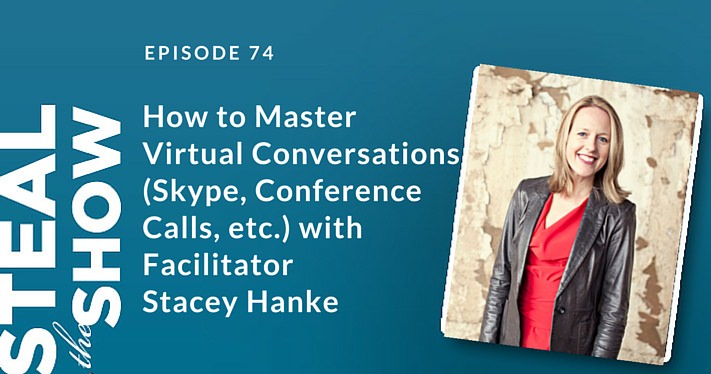 074 How to Master Virtual Conversations (Skype, Conference Calls, etc.) with Facilitator Stacey Hanke
