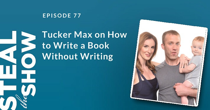 077 Tucker Max on How to Write a Book Without Writing