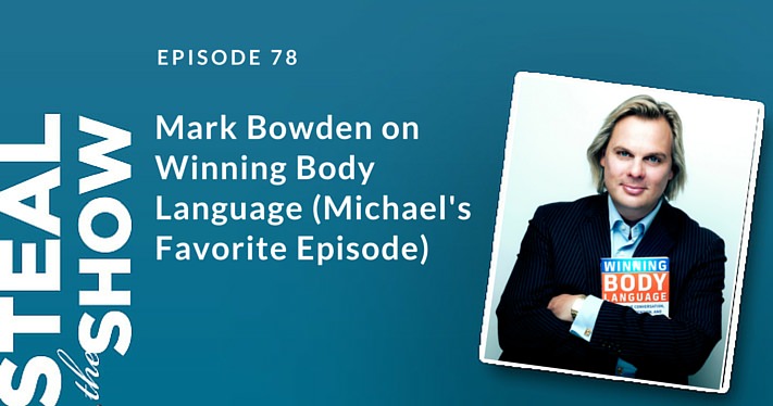 078 Mark Bowden on Winning Body Language (Michael's Favorite Episode)