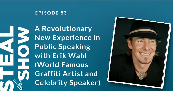 083 A Revolutionary New Experience in Public Speaking with Erik Wahl (World Famous Graffiti Artist and Celebrity Speaker)