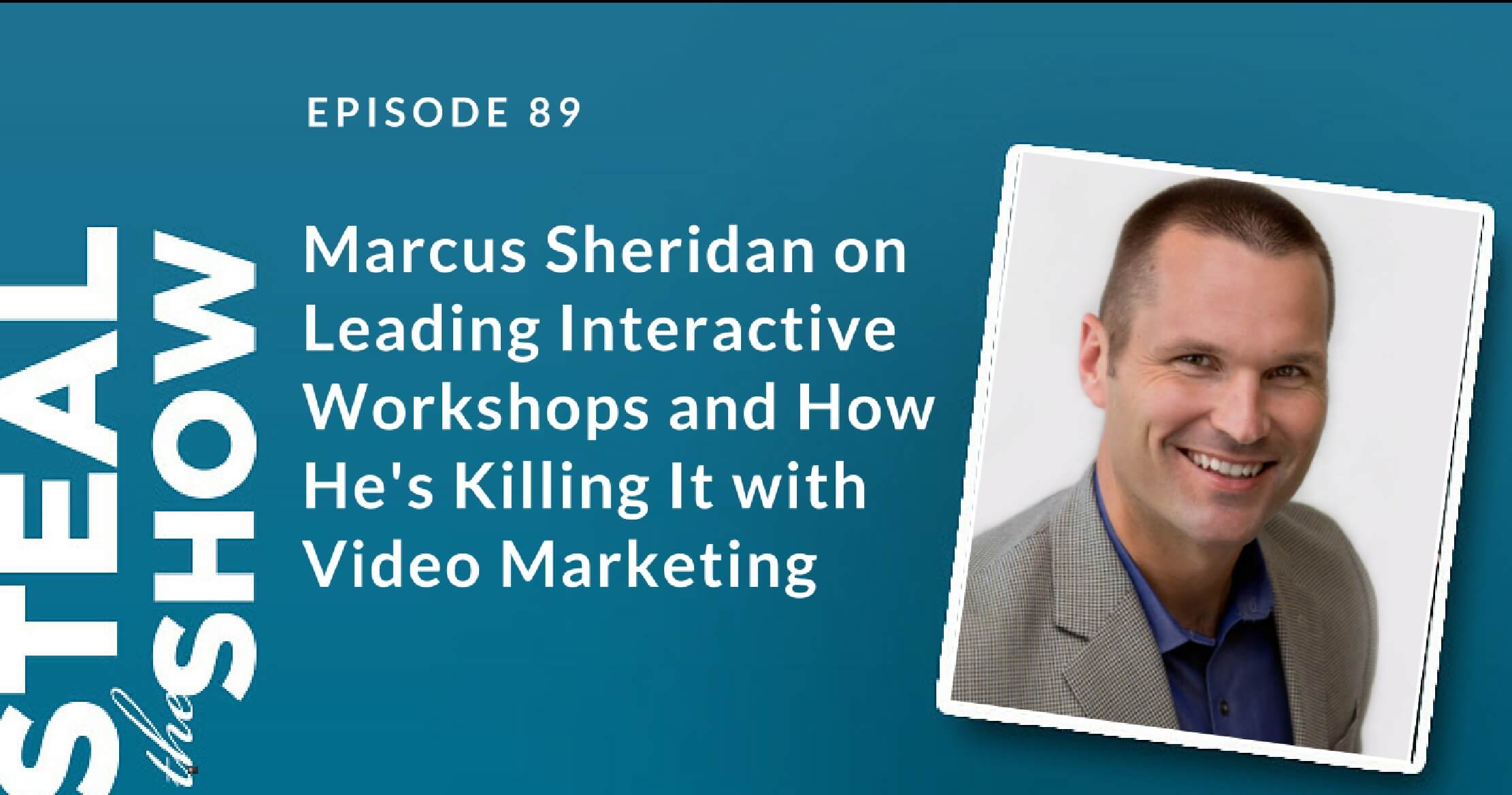 089 Marcus Sheridan on Leading Interactive Workshops and How He's Killing It with Video Marketing