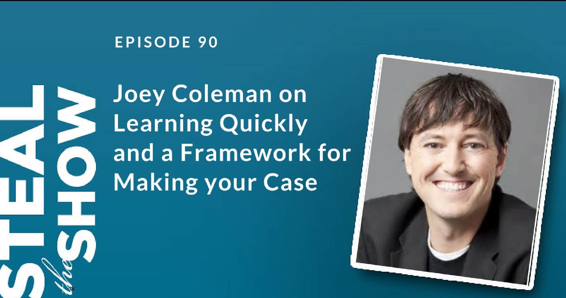 90 Joey Coleman on Learning Quickly and a Framework for Making your Case