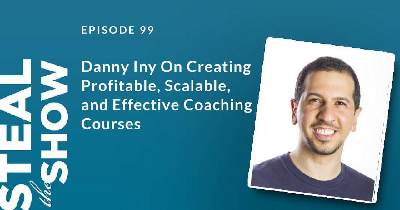 099 Danny Iny On Creating Profitable, Scalable, and Effective Coaching Courses